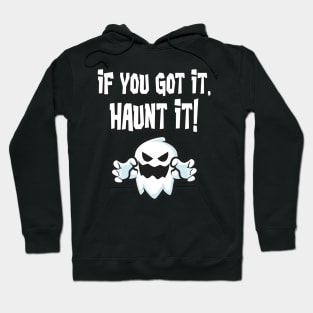 If you got it haunt it Halloween Ghost Hoodie